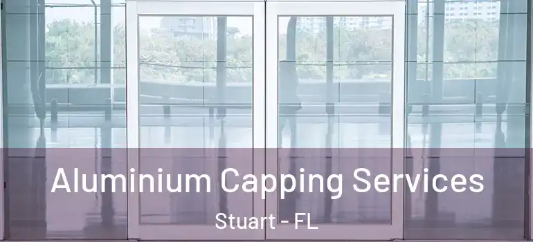  Aluminium Capping Services Stuart - FL