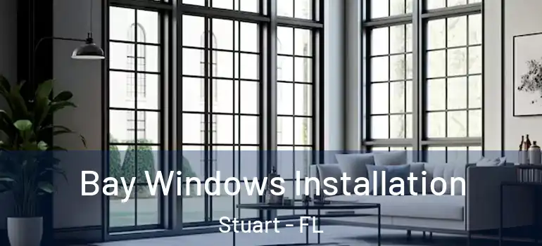  Bay Windows Installation Stuart - FL