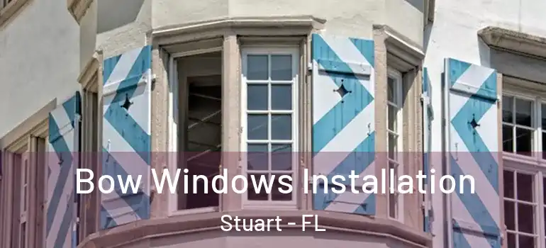  Bow Windows Installation Stuart - FL