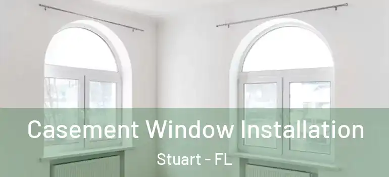  Casement Window Installation Stuart - FL
