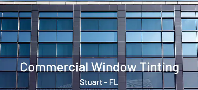  Commercial Window Tinting Stuart - FL