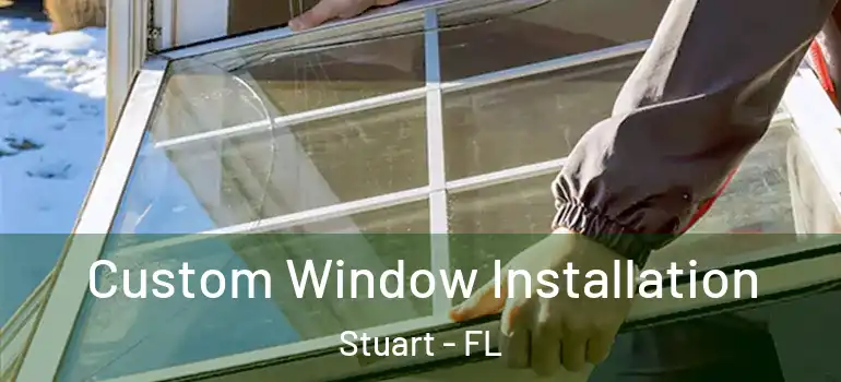  Custom Window Installation Stuart - FL