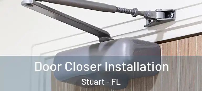  Door Closer Installation Stuart - FL