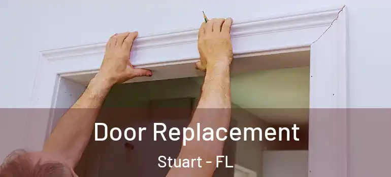  Door Replacement Stuart - FL