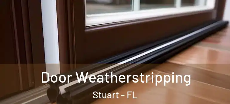  Door Weatherstripping Stuart - FL
