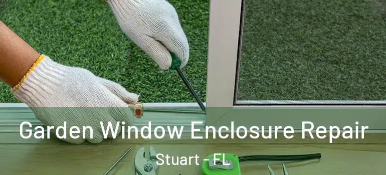  Garden Window Enclosure Repair Stuart - FL