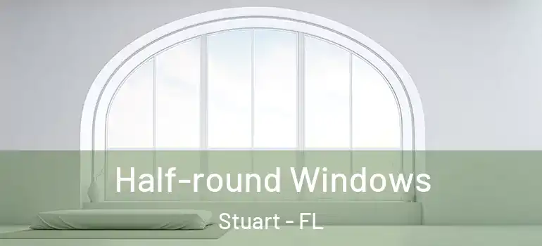  Half-round Windows Stuart - FL