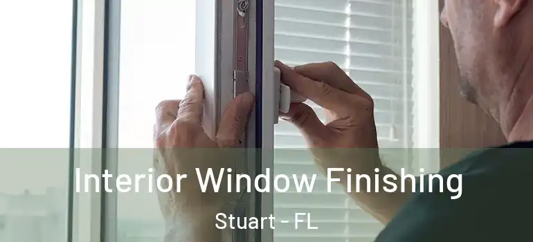  Interior Window Finishing Stuart - FL