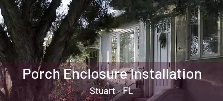  Porch Enclosure Installation Stuart - FL