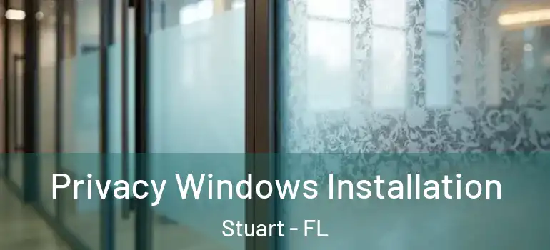  Privacy Windows Installation Stuart - FL