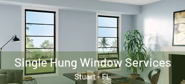  Single Hung Window Services Stuart - FL