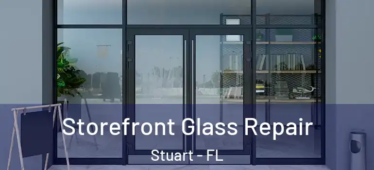  Storefront Glass Repair Stuart - FL