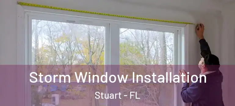  Storm Window Installation Stuart - FL