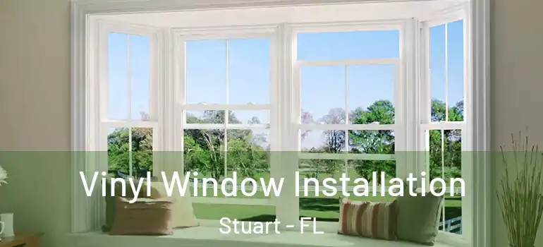  Vinyl Window Installation Stuart - FL