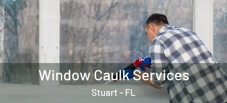  Window Caulk Services Stuart - FL