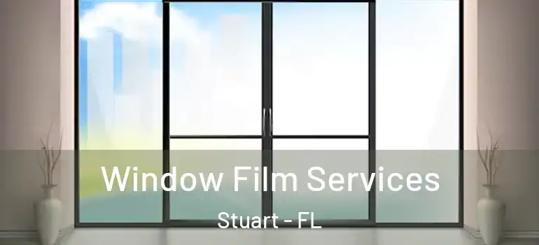  Window Film Services Stuart - FL