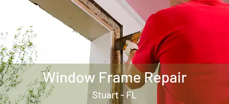  Window Frame Repair Stuart - FL