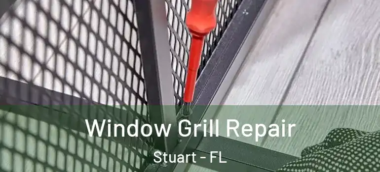  Window Grill Repair Stuart - FL