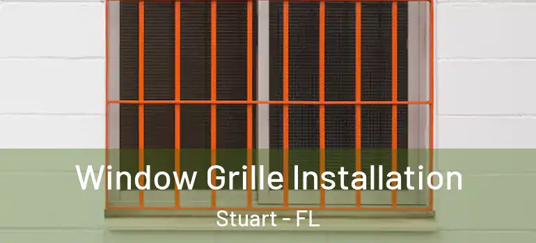  Window Grille Installation Stuart - FL