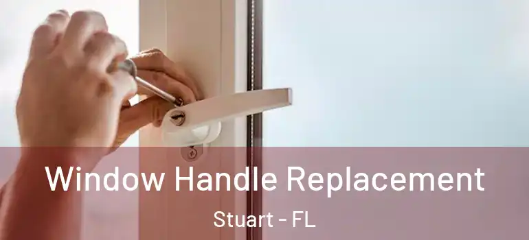  Window Handle Replacement Stuart - FL