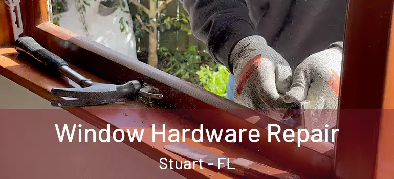 Window Hardware Repair Stuart - FL