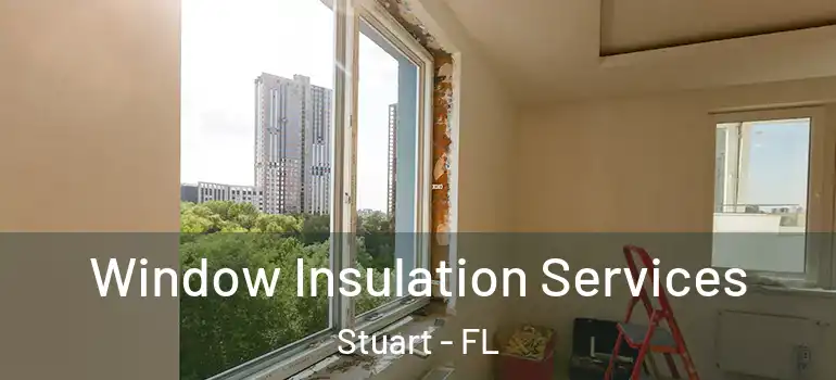  Window Insulation Services Stuart - FL