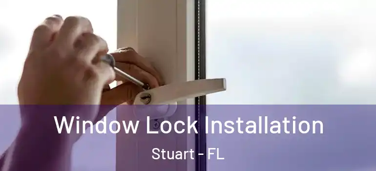  Window Lock Installation Stuart - FL